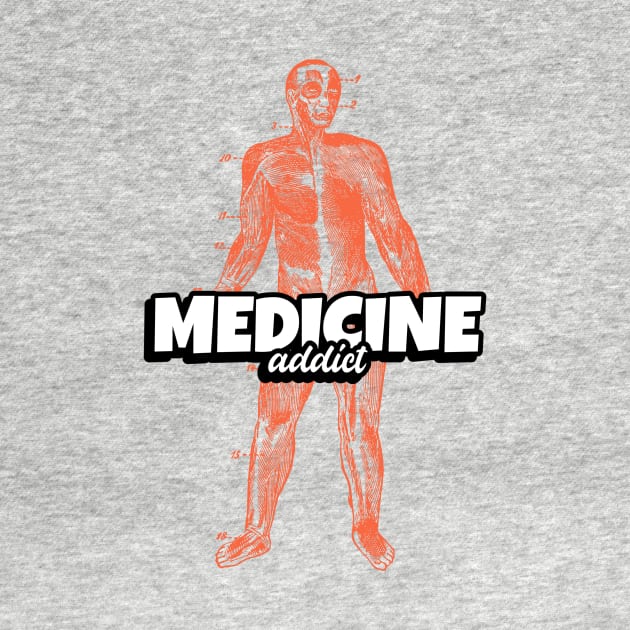 Medicine Addict Human - Medical Student In Medschool Funny Gift For Nurse & Doctor Medicine by Medical Student Tees